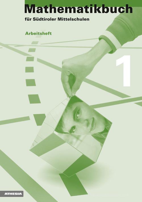 Mathematikbuch für Südtiroler Mittelschulen. Arbeitsheft vol.1 edito da Athesia