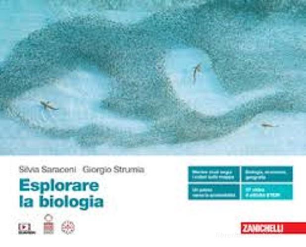Esplorare la biologia. Volume unico. Per le Scuole superiori. Con Contenuto digitale (fornito elettronicamente) di Silvia Saraceni, Giorgio Strumia edito da Zanichelli