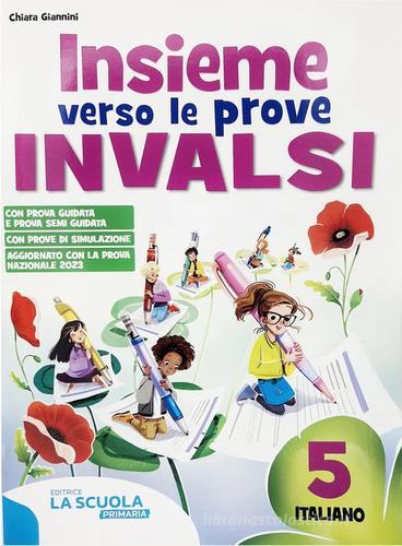 Insieme verso le prove INVALSI. Italiano. Per la Scuola elementare vol. 5 di Chiara Giannini edito da La Scuola SEI