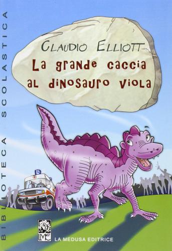 La grande caccia al dinosuro viola di Claudio Elliott edito da La Medusa