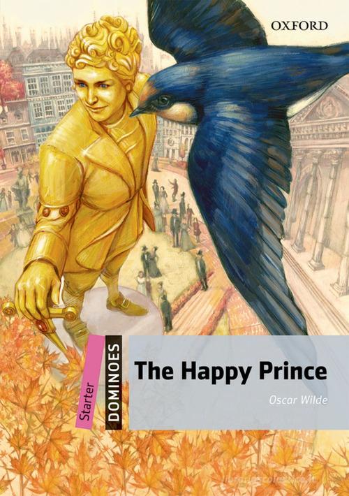 The happy prince. Dominoes. Livello starter. Con audio pack di Oscar Wilde edito da Oxford University Press