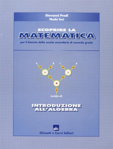 Scoprire la matematica: introduzione all'algebra. Per il biennio di Giovanni Prodi, Nadia Tani edito da Ghisetti e Corvi