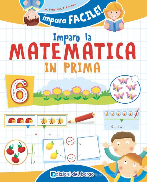 Imparo la matematica in prima. Ediz. a colori di Daniela Puggioni, Daniela Branda edito da Edizioni del Borgo
