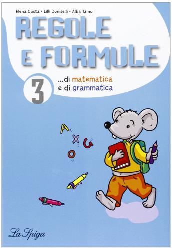Regole e formule. Matematica e grammatica. Per la 3ª classe elementare edito da La Spiga Edizioni