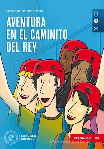 Aventura en el Caminito del Rey. B1. Con e-book. Con espansione online. Con CD-Audio di Susana Benavente Ferrera edito da Loescher