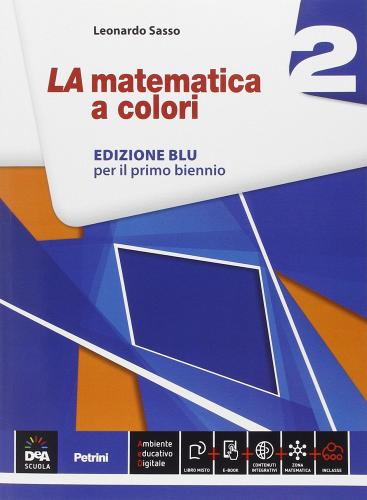 La matematica a colori. Ediz. blu. Per le Scuole superiori. Con e-book. Con espansione online vol.2 di Leonardo Sasso edito da Petrini