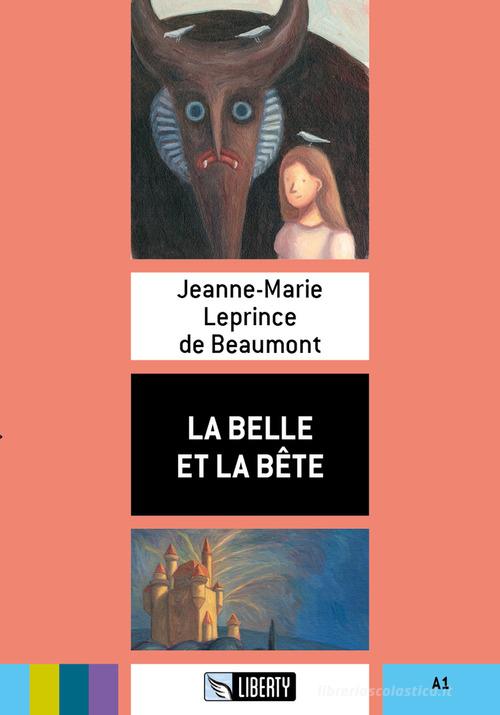 La Belle et la Bete. Ediz. per la scuola. Con File audio per il download di Jeanne-Marie Leprince de Beaumont edito da Liberty