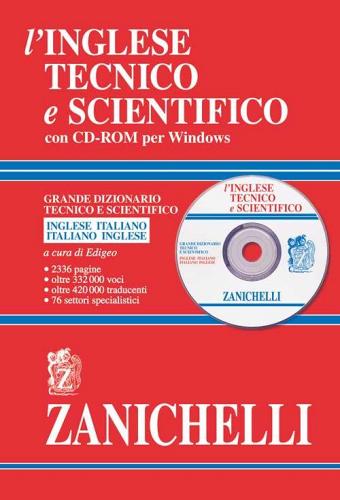 L' inglese tecnico e scientifico. Grande dizionario tecnico e scientifico. Inglese-italiano, italiano-inglese. Con CD-ROM edito da Zanichelli