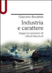 Industria e carattere. Saggi sul pensiero di Alfred Marshall di Giacomo Becattini edito da Mondadori Education