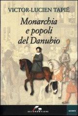 Monarchia e popoli del Danubio di Victor-Lucien Tapié edito da SEI