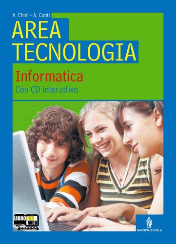 Area tecnologica. Informatica. Per la Scuola media. Con CD-ROM di Andrea Chini, Antonio Conti edito da Minerva Scuola