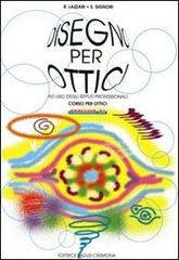 Disegno per ottici di Riccardo Lazzari, Sara Signori edito da Padus