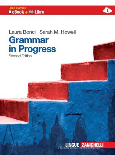 Grammar in progress. Per le Scuole superiori. Ediz. bilingue. Con espansione online di Laura Bonci, Sarah M. Howell edito da Zanichelli