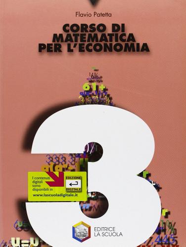 Corso di matematica per l'economia. Per gli Ist. tecnici commerciali vol.3 di Flavio Patetta edito da La Scuola