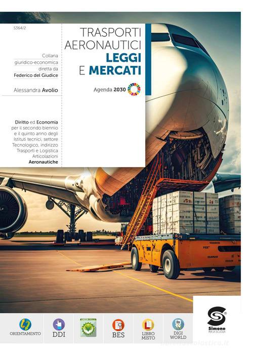 Trasporti aeronautici leggi e mercati. Per le Scuole superiori. Con e-book. Con espansione online di Alessandra Avolio edito da Simone per la Scuola