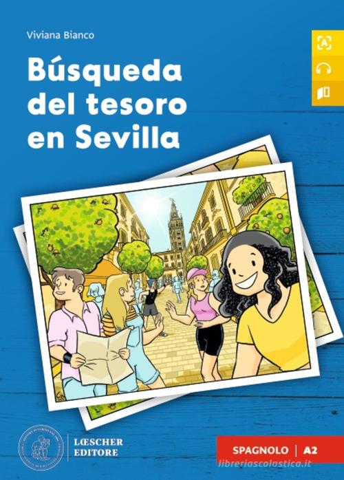 Búsqueda del tesoro en Sevilla. A2. Per le Scuole superiori. Con File audio scaricabile e online di Viviana Bianco edito da Loescher