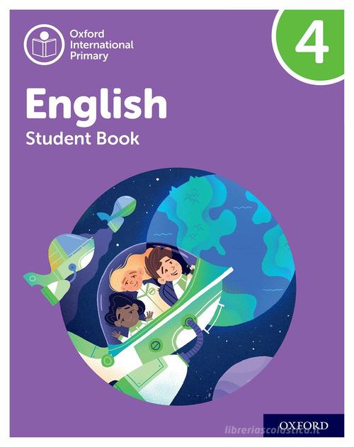 Oxford International Primary English. Level 4. Student's book. Per la Scuola elementare. Con espansione online edito da Oxford University Press