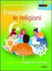 Insegnare le religioni. In classe con il cooperative learning di Marco Dal Corso, Marialuisa Damini edito da EMI