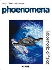 Phoenomena. Laboratorio di fisica. Con espansione online. Per le Scuole superiori di Sergio Fabbri, Mara Masini edito da SEI