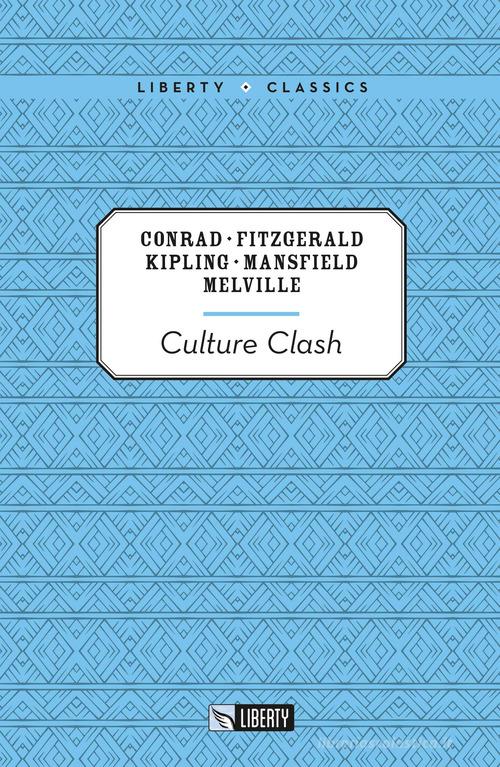 Culture clash di Joseph Conrad, Francis Scott Fitzgerald, Rudyard Kipling edito da Liberty