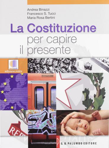 La Costituzione per capire il presente di Andrea Binazzi, Francesco S. Tucci, M. Rosa Bertini edito da Palumbo