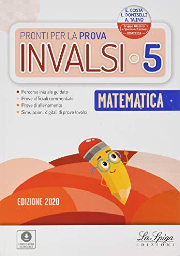 Pronti per la prova INVALSI. Matematica. Per la 5ª classe elementare di Elena Costa, Lilli Doniselli, Alba Taino edito da La Spiga Edizioni