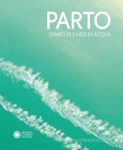 Parto. Diario di 9 mesi in acqua-Parto. Diario di 9 mesi in aria Parto. Diario di 9 mesi in acqua-Parto. Diario di 9 mesi in aria